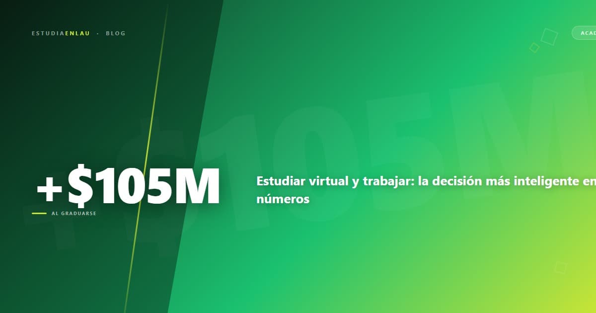 Estudiar virtual y trabajar: la decisión más inteligente en números